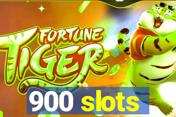 900 slots